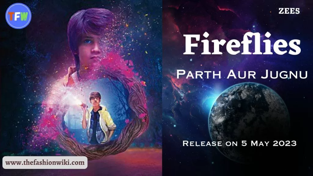 Fireflies – Parth Aur Jugnu (Zee5) Cast, Story, Release Date