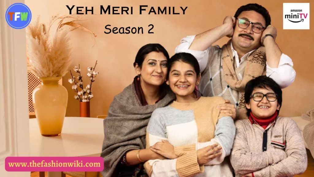 Yeh Meri Family Season 2 Cast, Story, Release Date, Wiki