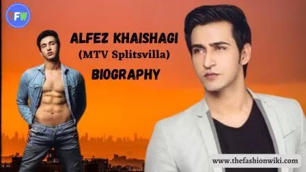 Alfez Khaishagi(MTV Splitsvilla) Biography, Age, Height, Weight, Girlfriend