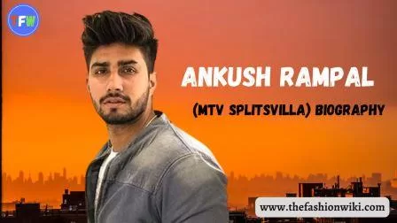 Ankush Rampal (MTV Splitsvilla) Biography, Age, Height, Weight