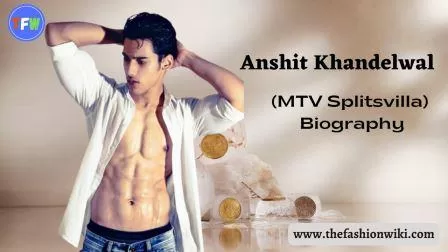 Anshit Khandelwal (MTV Splitsvilla) – Biography, Age, Height, Weight