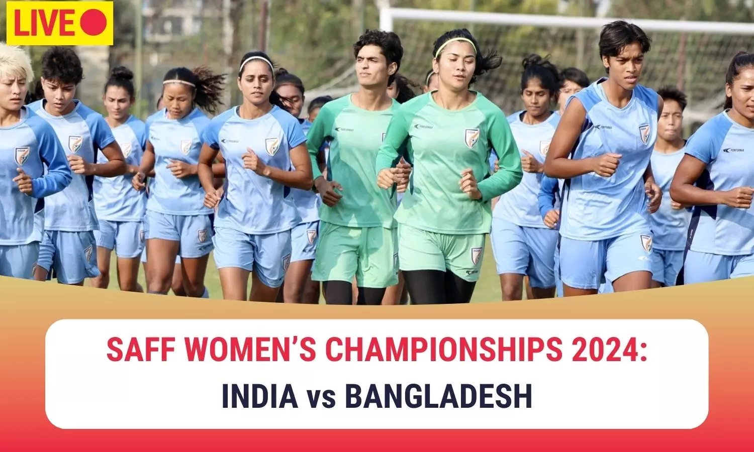 SAFF Womens Cships 2024 LIVE: India takes on Bangladesh-Score, Updates, Blog